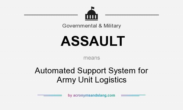 What does ASSAULT mean? It stands for Automated Support System for Army Unit Logistics