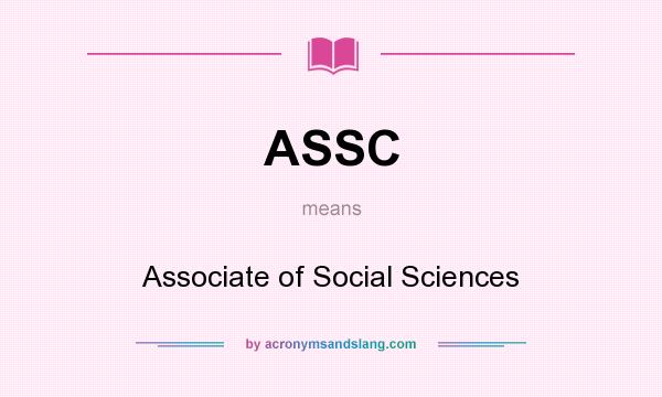 What does ASSC mean? It stands for Associate of Social Sciences
