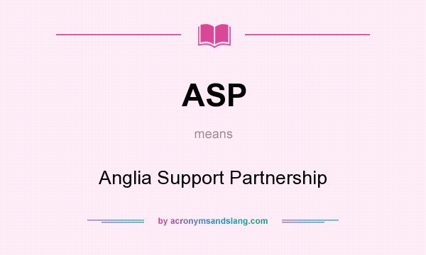 What does ASP mean? It stands for Anglia Support Partnership