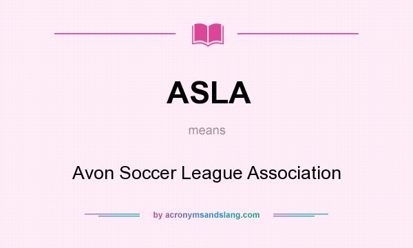 What does ASLA mean? It stands for Avon Soccer League Association