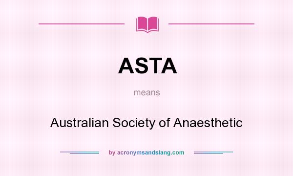 What does ASTA mean? It stands for Australian Society of Anaesthetic