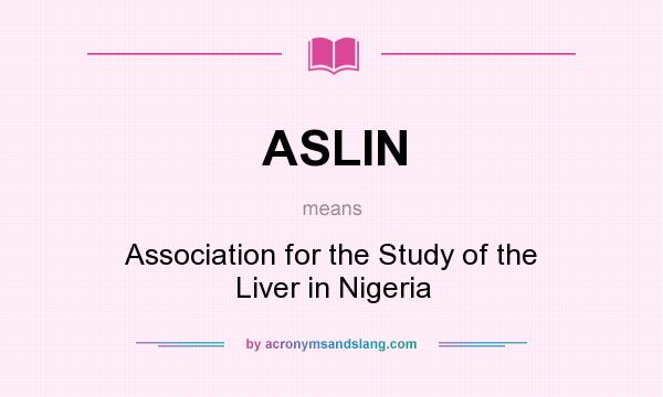 What does ASLIN mean? It stands for Association for the Study of the Liver in Nigeria