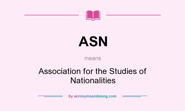What does ASN mean? It stands for Association for the Studies of Nationalities