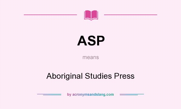 What does ASP mean? It stands for Aboriginal Studies Press