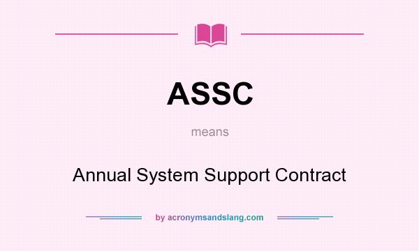 What does ASSC mean? It stands for Annual System Support Contract