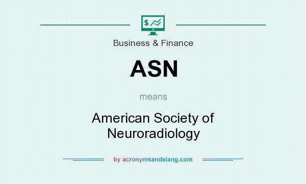 What does ASN mean? It stands for American Society of Neuroradiology