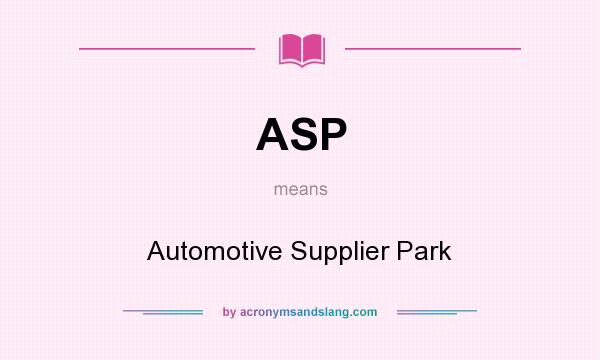 What does ASP mean? It stands for Automotive Supplier Park