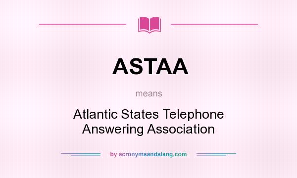 What does ASTAA mean? It stands for Atlantic States Telephone Answering Association