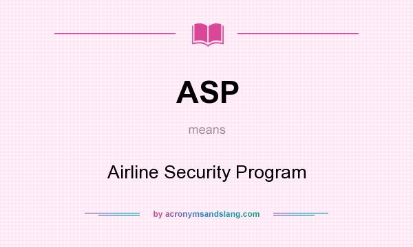 What does ASP mean? It stands for Airline Security Program