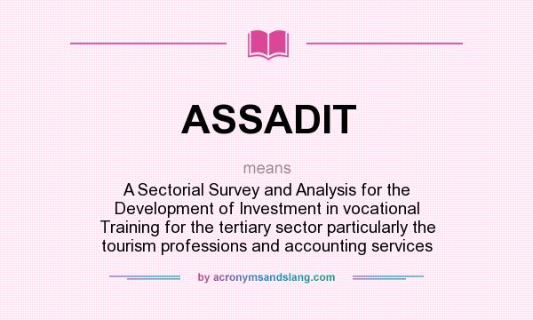 What does ASSADIT mean? It stands for A Sectorial Survey and Analysis for the Development of Investment in vocational Training for the tertiary sector particularly the tourism professions and accounting services