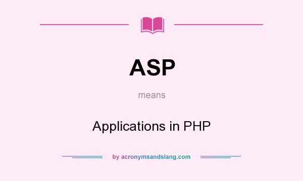 What does ASP mean? It stands for Applications in PHP