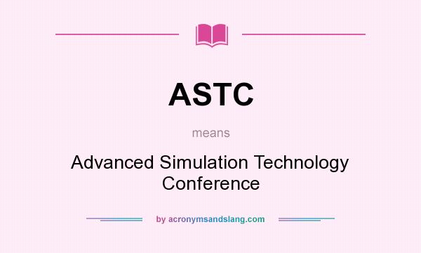 What does ASTC mean? It stands for Advanced Simulation Technology Conference