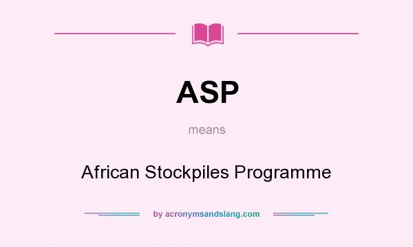 What does ASP mean? It stands for African Stockpiles Programme