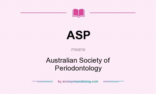 What does ASP mean? It stands for Australian Society of Periodontology