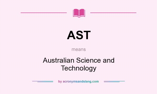 What does AST mean? It stands for Australian Science and Technology