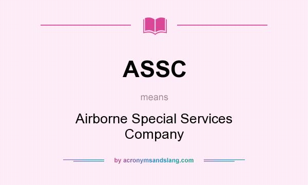 What does ASSC mean? It stands for Airborne Special Services Company