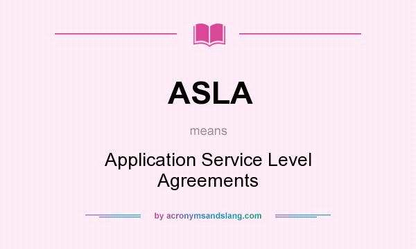 What does ASLA mean? It stands for Application Service Level Agreements