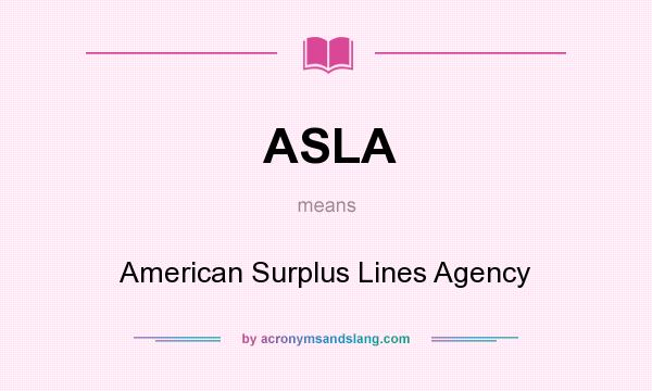 What does ASLA mean? It stands for American Surplus Lines Agency