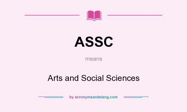 What does ASSC mean? It stands for Arts and Social Sciences
