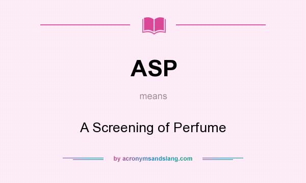 What does ASP mean? It stands for A Screening of Perfume