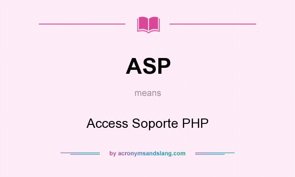 What does ASP mean? It stands for Access Soporte PHP