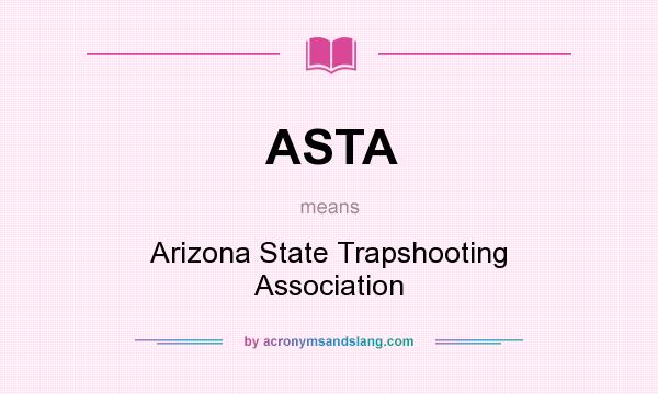 What does ASTA mean? It stands for Arizona State Trapshooting Association