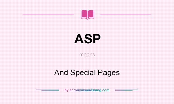 What does ASP mean? It stands for And Special Pages