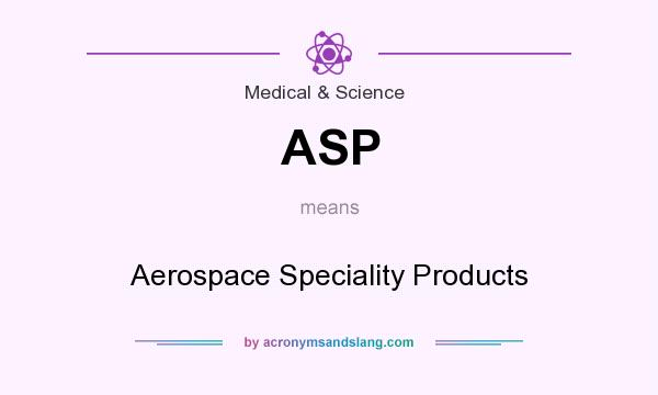 What does ASP mean? It stands for Aerospace Speciality Products