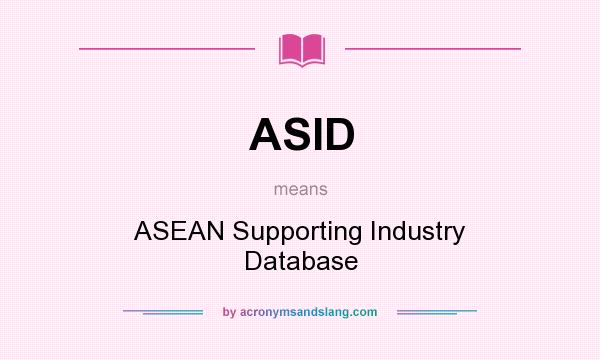What does ASID mean? It stands for ASEAN Supporting Industry Database