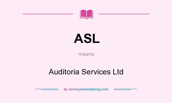 What does ASL mean? It stands for Auditoria Services Ltd