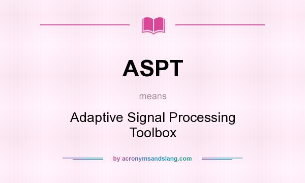 What does ASPT mean? It stands for Adaptive Signal Processing Toolbox