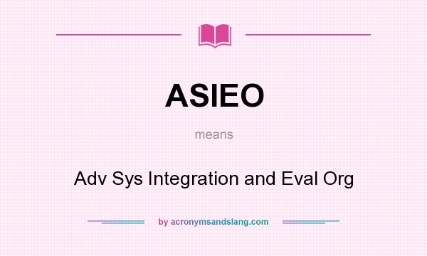 What does ASIEO mean? It stands for Adv Sys Integration and Eval Org