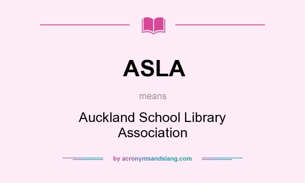 What does ASLA mean? It stands for Auckland School Library Association