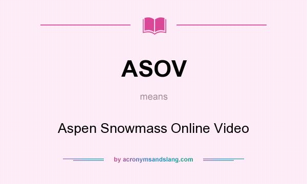 What does ASOV mean? It stands for Aspen Snowmass Online Video