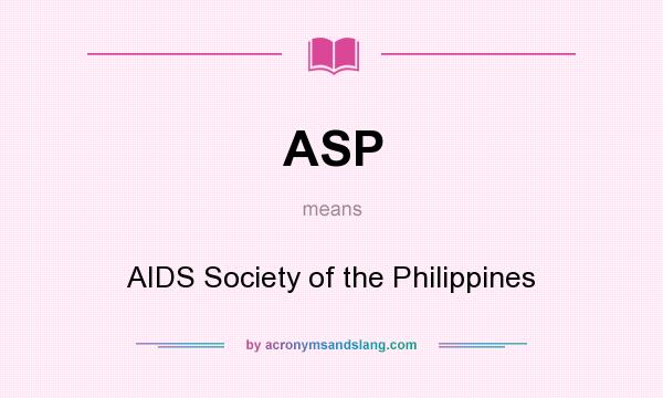 What does ASP mean? It stands for AIDS Society of the Philippines
