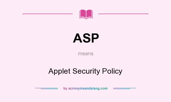 What does ASP mean? It stands for Applet Security Policy