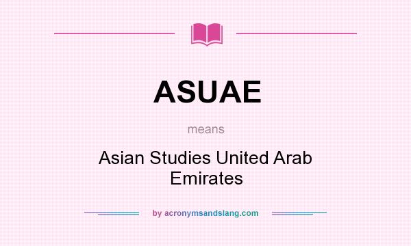 What does ASUAE mean? It stands for Asian Studies United Arab Emirates