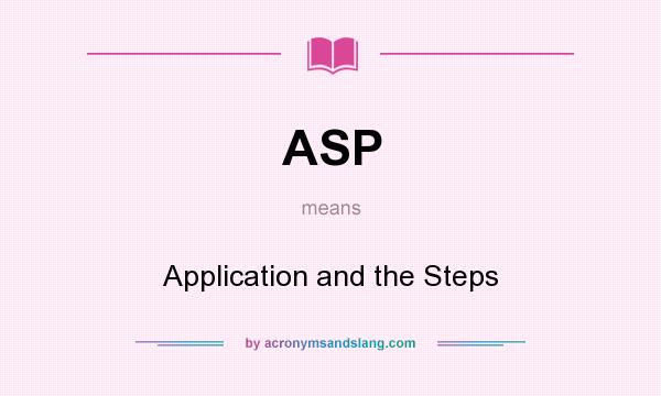 What does ASP mean? It stands for Application and the Steps