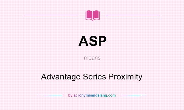 What does ASP mean? It stands for Advantage Series Proximity