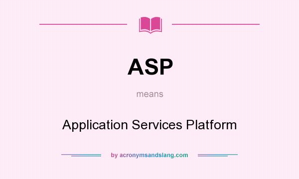 What does ASP mean? It stands for Application Services Platform