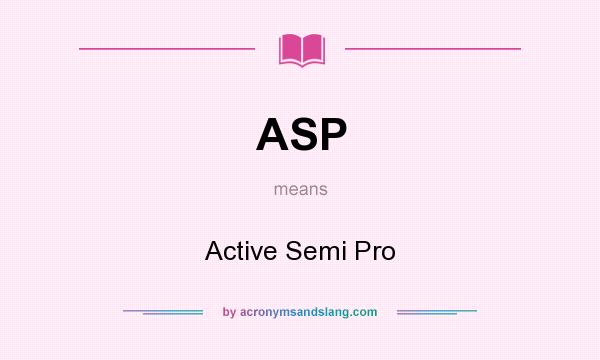 What does ASP mean? It stands for Active Semi Pro