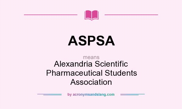 What does ASPSA mean? It stands for Alexandria Scientific Pharmaceutical Students Association