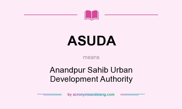 What does ASUDA mean? It stands for Anandpur Sahib Urban Development Authority
