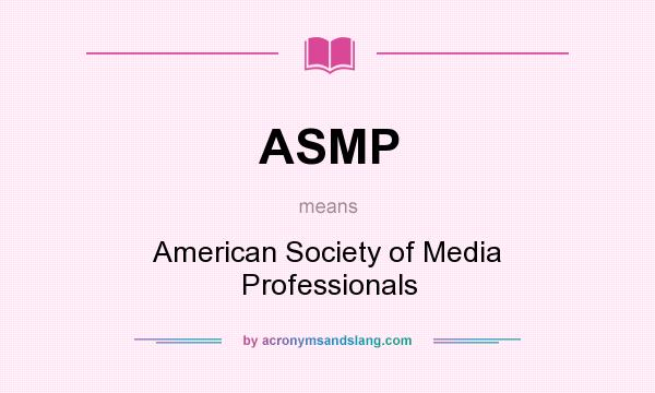 What does ASMP mean? It stands for American Society of Media Professionals