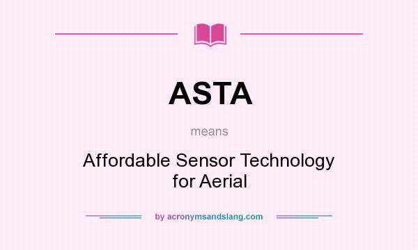 What does ASTA mean? It stands for Affordable Sensor Technology for Aerial