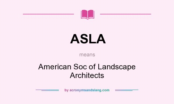 What does ASLA mean? It stands for American Soc of Landscape Architects