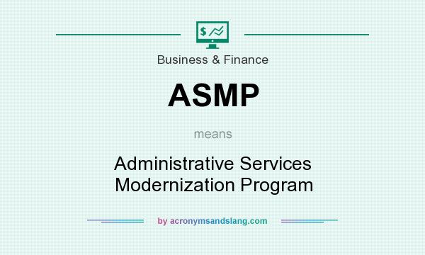 What does ASMP mean? It stands for Administrative Services Modernization Program