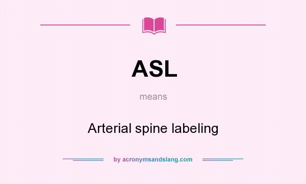What does ASL mean? It stands for Arterial spine labeling