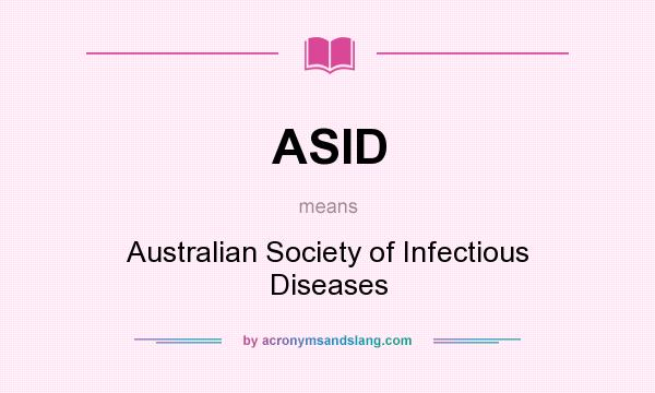 What does ASID mean? It stands for Australian Society of Infectious Diseases