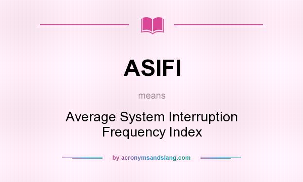 What does ASIFI mean? It stands for Average System Interruption Frequency Index